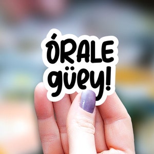 Orale Guey Sticker, funny sticker, mexican mom Sticker, Latina sticker, Water Bottle Sticker, Spanish expression Laptop Sticker