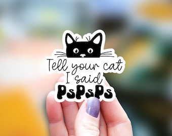Tell your cat I said pst pst Sticker, kindle sticker, cat sticker, cat funny sticker, Water Bottle Sticker, Laptop Sticker cat lover sticker