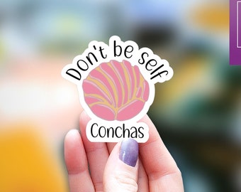 Don't be self conchas Sticker, kindle sticker, pan dulce Sticker, Mexican Phrases, donut sticker, Water Bottle Sticker, Decal Laptop Sticker