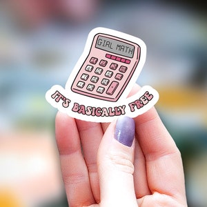 May include: Pink calculator sticker with the text "Girl Math It's Basically Free".