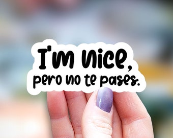 I'm nice pero no te pases Sticker, funny sticker, mexican mom Sticker Latina sticker, Water Bottle Sticker Laptop Sticker Spanish expression
