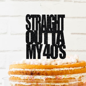 Straight Outta my 40s cake topper, 40th Birthday, Cake Topper for 40th bday, 50 years old, 50th birthday glitter topper birthday cake topper