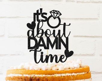 About damn time cake topper, wedding cake topper, finally cake topper, bridal cake topper, engagement cake topper, bachelorette cake topper