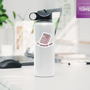 May include: White water bottle with a pink calculator sticker that says "Girl Math, It's Basically Free".
