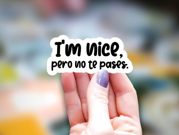 I'm nice pero no te pases Sticker, funny sticker, mexican mom Sticker Latina sticker, Water Bottle Sticker Laptop Sticker Spanish expression