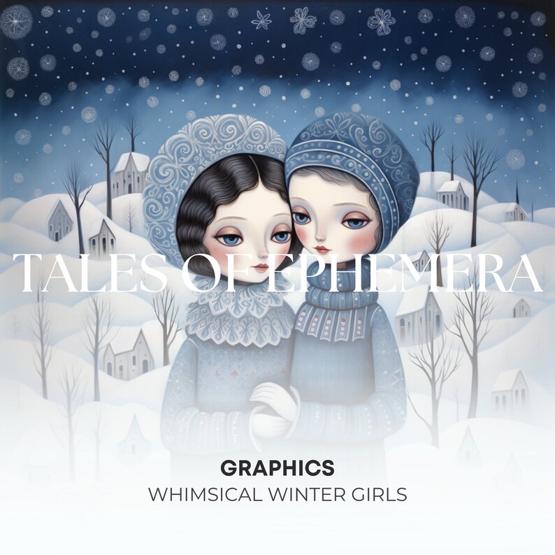 May include: Two girls in blue winter clothing stand in a snowy landscape with a blue sky and white snowflakes. The text "TALES OF EPHEMERA" is in the foreground. The text "GRAPHICS WHIMSICAL WINTER GIRLS" is at the bottom of the image.