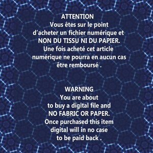 May include: A blue and white patterned background with a warning message in both English and French. The text reads: "ATTENTION Vous &ecirc;tes sur le point d'acheter un fichier num&eacute;rique et NON DU TISSU NI DU PAPIER. Une fois achet&eacute; cet article num&eacute;rique ne pourra en aucun cas &ecirc;tre rembours&eacute;. WARNING You are about to buy a digital file and NO FABRIC OR PAPER. Once purchased this item digital will in no case to be paid back."