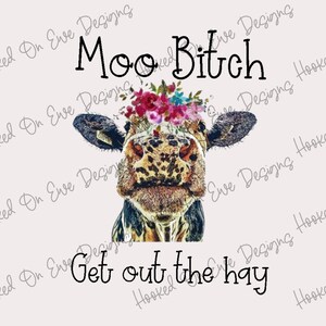 Moo Btch Get Out The Hay PNG Sublimation Design Digital Download Sublimation Designs Downloads Sarcastic SVG image 2