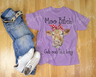 Moo B*tch Get Out The Hay Cow with Tongue PNG | Sublimation Design | Digital Download | Sublimation Designs Downloads | Sarcastic SVG