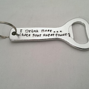 Hand Stamped Beer Bottle Opener Keychain: &quot;I Drink Beer...Whats Your Superpower?&quot;