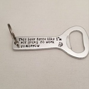 Hand Stamped Beer Drinking Bottle Opener Keychain - Bottle Opener Key Chain - Father Grandfather Friends Buddies Wedding Gifts Groomsmen