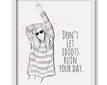 Ne laissez pas les idiots gâcher votre journée - impression d'illustration de mode, oeuvre d'art, impression d'art mural, illustration d'affiche, décoration, citation, droits de la femme