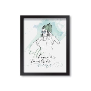 PINK OR GREEN Coffee, Too Early For Wine - Fashion Illustration Print, Fine Art, Wall Art Print, Poster, Coffee, Decor, Quote, Office Decor