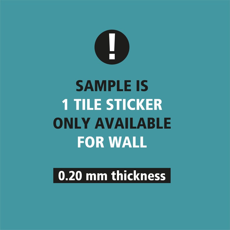 May include: A teal background with white text and a black circle containing a white exclamation point. The text reads: "SAMPLE IS 1 TILE STICKER ONLY AVAILABLE FOR WALL 0.20 mm thickness."
