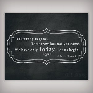 Mother Teresa Quote "We have only today - let us begin" Digital Art - 8x10 & 5x7 INSTANT DOWNLOADS - Printable .JPG Files - Chalkboard Art