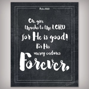 May include: Black and white chalkboard with a white border. The text on the chalkboard reads "Psalm 136:1 Oh, give thanks to the LORD for He is good! For His mercy endures Forever."
