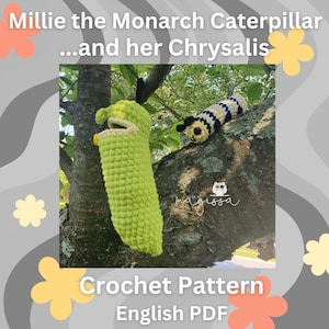 May include: A crocheted caterpillar and chrysalis are displayed on a tree branch. The caterpillar is yellow, black, and white. The chrysalis is lime green. The text "Millie the Monarch Caterpillar...and her Chrysalis" is at the top. The text "Crochet Pattern English PDF" is at the bottom.