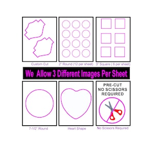 May include: A chart showing different sticker sheet sizes and shapes. The options include custom cut, 2 inch round, 3 inch square, 7 1/2 inch round, heart shape, and pre-cut no scissors required. The text "We Allow 3 Different Images Per Sheet" is also included.