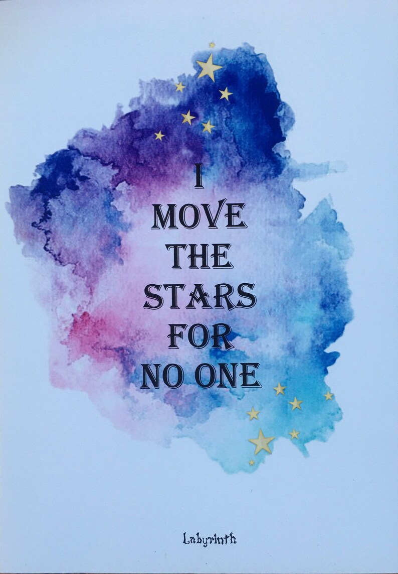 May include: A watercolor painting of a night sky with gold stars. The text "I MOVE THE STARS FOR NO ONE" is written in black on the painting. The signature "Labyrinth" is written in black at the bottom of the painting.