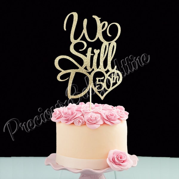 We Still Do 50 cake Topper, 50th Wedding Anniversary Cake Topper