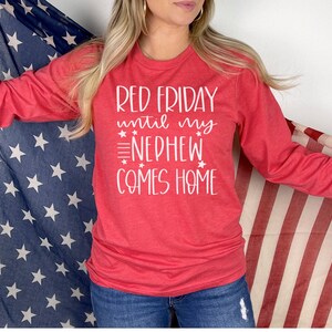RED Friday until my NEPHEW comes home, Long Sleeve, RED Friday shirt, Remember Everyone Deployed, military shirt, On fridays we wear red