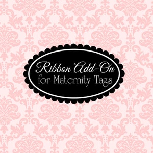 May include: A black and white oval label with the text "Ribbon Add-On for Maternity Tags" on a pink damask background.