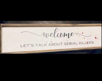 Welcome Let’s Talk About Serial Killers Sign