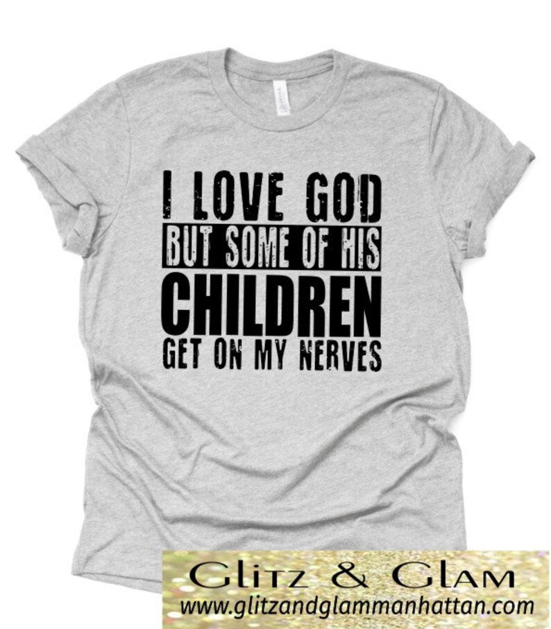 Download I Love God but some of his CHILDREN Get on my Nerves Jpg ...