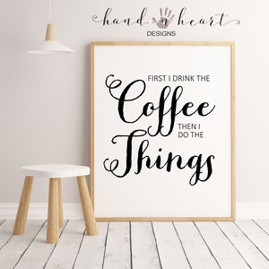 First I drink the coffee then I do the things farmhouse printable, farmhouse decor,5x7,8x10,11x14, Quotes, home decor print