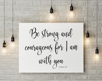 Bible verse wall art, Be strong and courageous for I am with you printable,farmhouse decor,8x10,11x14,16x20, scripture wall art, home decor