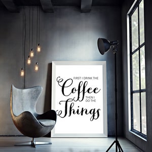 First I drink the coffee then I do the things farmhouse printable, farmhouse decor,5x7,8x10,11x14, Quotes, home decor print image 3