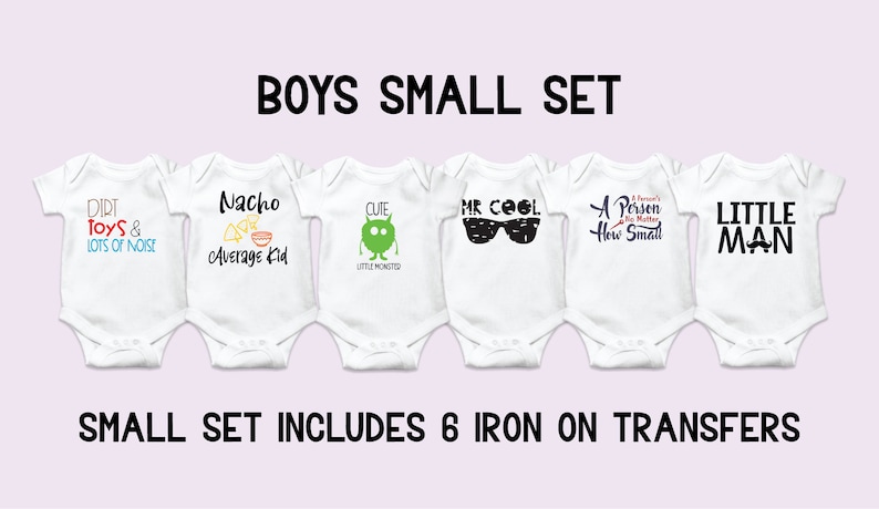 May include: Set of six iron-on transfers for baby onesies. The designs include "Dirt Toys & Lots of Noise", "Nacho Average Kid", "Cute Little Monster", "Mr Cool", "A Person's a Person No Matter How Small", and "Little Man".