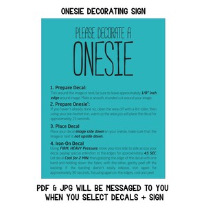 May include: A turquoise sign with the text "PLEASE DECORATE A ONESIE" in black.  Instructions for applying iron-on decals to a onesie are listed below the text.  The sign also includes the text "PDF & JPG WILL BE MESSAGED TO YOU WHEN YOU SELECT DECALS + SIGN".