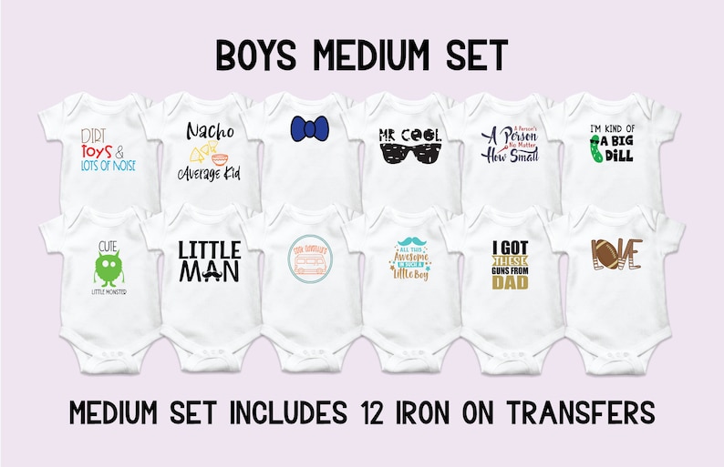 May include: A set of 12 iron-on transfers for baby onesies. The designs include phrases like "Dirt Toys & Lots of Noise", "Nacho Average Kid", "Mr Cool", "A Person How Small", "I'm Kind of a Big Dill", "Cute Little Monster", "Little Man", "Go Go Go", "All This Awesome Little Boy", "I Got This Guns From Dad", and "Love".