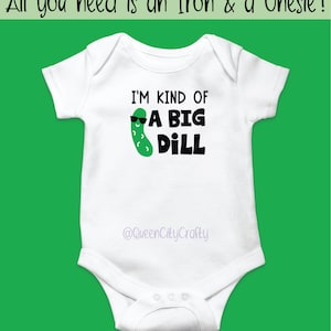 May include: White onesie with a green pickle wearing sunglasses and the text "I'm kind of a big dill" and "@QueenCityCrafty".