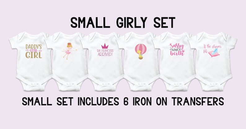 May include: Set of six iron-on transfers for baby onesies. The designs include a crown, a hot air balloon, a ballerina, a princess, a slipper, and the text "Daddy's Little Girl" and "Sassy Since Birth".