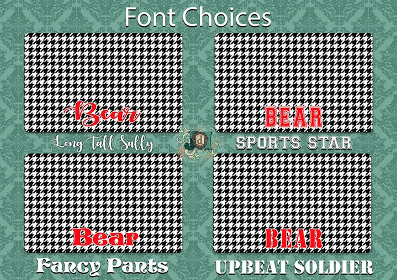 May include: Four different font styles for the word "Bear" displayed on a black and white houndstooth pattern. The font styles are "Long Tall Sally", "Sports Star", "Fancy Pants", and "Upbeat Soldier".