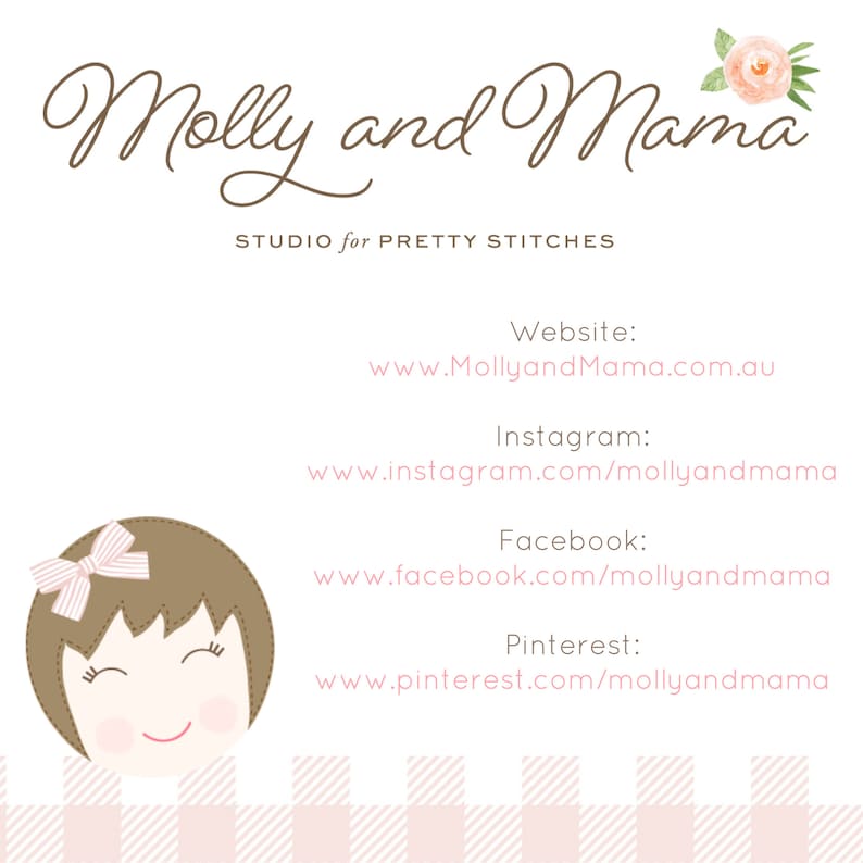 May include: A pink and white checkered background with a cartoon illustration of a girl with brown hair and a pink bow. The text "Molly and Mama Studio for Pretty Stitches" is at the top of the image. Below the illustration, the text "Website: www.MollyandMama.com.au" is displayed. The text "Instagram: www.instagram.com/mollyandmama" is below the website address. The text "Facebook: www.facebook.com/mollyandmama" is below the Instagram address. The text "Pinterest: www.pinterest.com/mollyandmama" is below the Facebook address.