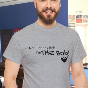 Not Just Any Bob - THEE Bob funny cotton tshirt / unique gift for the Robert / grey beard / bearded builder / legend / Father&#39;s / Birthday