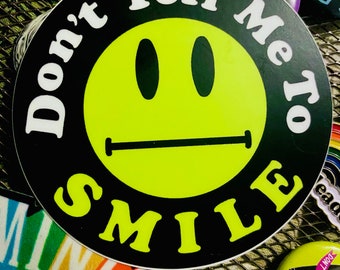 Don't Tell Me to Smile Sticker