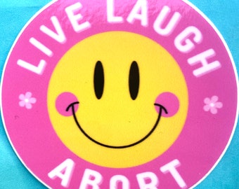 Live Laugh Abort Sticker