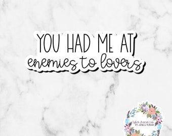 You Had Me at Enemies to Lovers vinyl sticker /Romance book/ Romance reader/ favorite trope/reader sticker/ laptop sticker/ read