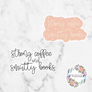 Strong coffee and smutty books vinyl sticker / booktok/ romance reader/ book lover/ book worm sticker/ kindle/ laptop reader