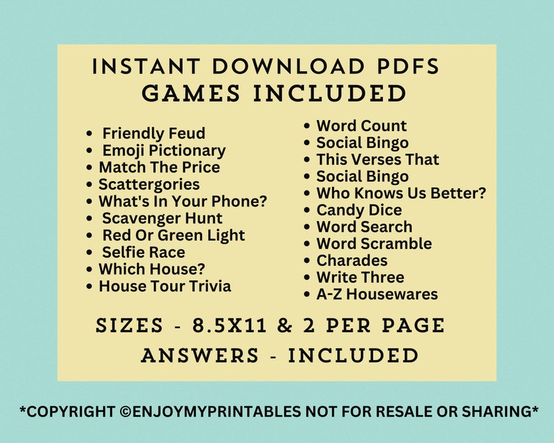 以下が含まれることがあります： 「INSTANT DOWNLOAD PDFS GAMES INCLUDED」というテキストと、16種類の異なるゲームのリストが書かれた、黄色と白の印刷可能なPDFゲームパック。 「SIZES - 8.5X11 & 2 PER PAGE ANSWERS - INCLUDED」というテキストも含まれています。 「*COPYRIGHT @ENJOYMYPRINTABLES NOT FOR RESALE OR SHARING*」というテキストはページの下部に記載されています。