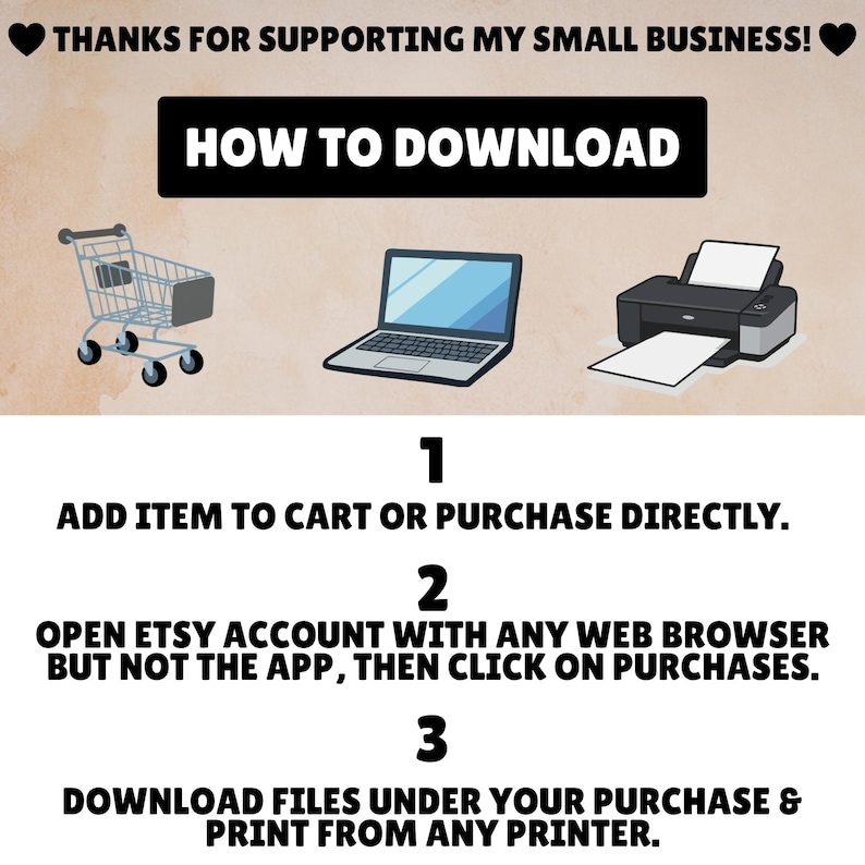 May include: An instructional graphic with the text "THANKS FOR SUPPORTING MY SMALL BUSINESS!" and "HOW TO DOWNLOAD." It features a shopping cart, laptop, and printer, with numbered steps: add to cart, open Etsy account, and download and print.