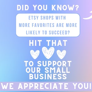 May include: A light blue and purple gradient background with white text that reads "Did you know? Etsy shops with more favorites are more likely to succeed? Hit that [heart icon] to support our small business. We appreciate you!"