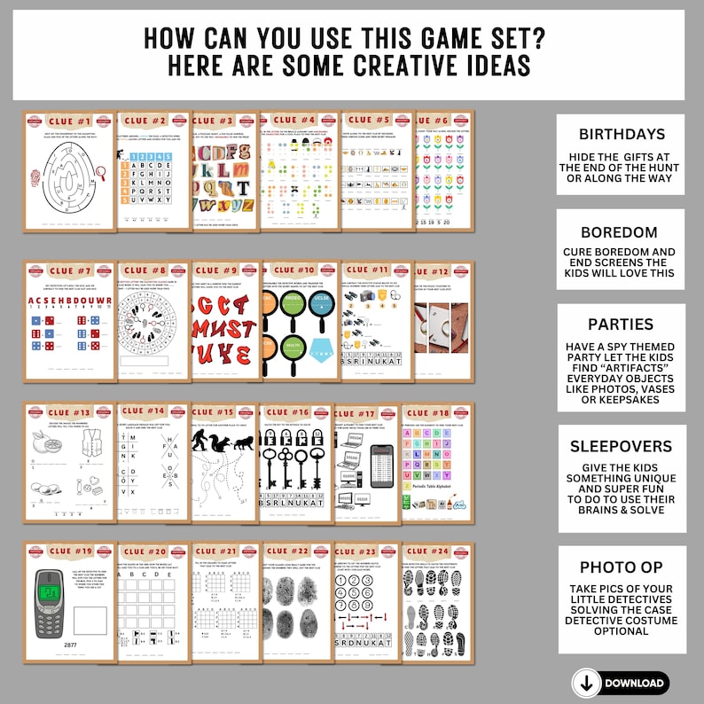 May include: A printable game set with 24 clues for a spy-themed party or scavenger hunt. The clues are presented on individual cards with a variety of puzzles and riddles. The game set is designed to be used for birthdays, parties, sleepovers, or boredom relief.