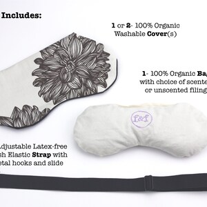May include: Set of two eye pillows with a floral print cover, a plain cover, and an adjustable strap. The eye pillows are filled with organic material and can be scented or unscented. The text on the image reads "Set Includes: 1 or 2 - 100% Organic Washable Cover(s) 1 - 100% Organic Bag with choice of scented or unscented filling"