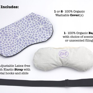 Puede incluir: Conjunto de m&aacute;scara para ojos lavanda, m&aacute;scara para dormir blanca y correa ajustable negra. La m&aacute;scara para ojos tiene un patr&oacute;n floral. La m&aacute;scara para dormir tiene un peque&ntilde;o logotipo "f&f". El texto "Set Includes:" est&aacute; en la parte superior de la imagen. El texto "1 or 2 - 100% Organic Washable Cover(s)" est&aacute; debajo de la m&aacute;scara para ojos. El texto "1 - 100% Organic Bag with choice of scented or unscented filling" est&aacute; debajo de la m&aacute;scara para dormir. El texto "1 - Adjustable Latex-free Plush Elastic Strap with metal hooks and slide" est&aacute; debajo de la correa.