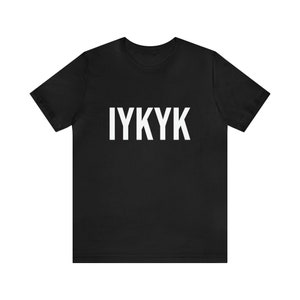 Iykyk Tshirt American Slang Text T-shirt Trendy Tee Black TShirt if you know you know image 2